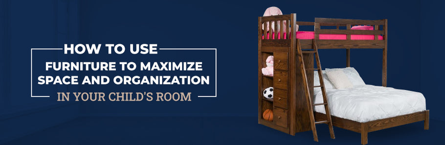 How to Use Furniture to Maximize Space and Organization in Your Child’s Room