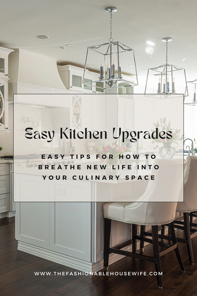 Easy Kitchen Upgrades: Breathe New Life into Your Culinary Space